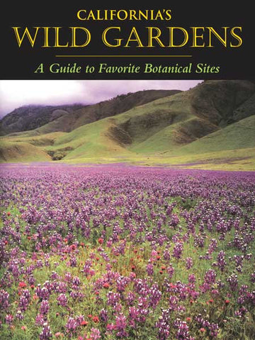 California's Wild Gardens:  A Guide to Favorite Botanical Sites