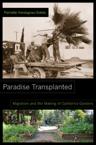 Paradise Transplanted: Migration and the Making of California Gardens